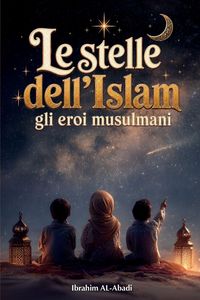 Produktbild: Le stelle dell'Islam - Come gli eroi musulmani hanno cambiato il mondo