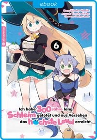 Produktbild: Ich habe 300 Jahre lang Schleim get&ouml;tet und aus Versehen das h&ouml;chste Level erreicht 06