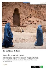Produktbild: Female emancipation and male oppression in Afghanistan. Fact and fiction in Nadia Hashimi's "The Pearl That Broke Its Shell" (2014)