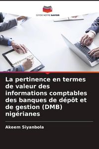 Produktbild: La pertinence en termes de valeur des informations comptables des banques de d&eacute;p&ocirc;t et de gestion (DMB) nig&eacute;rianes