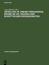 Produktbild: Abteilung 18. Presbyterianismus, Bogen 36&ndash;40: Zeugnis der Schottischen Sezessionisten