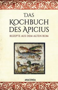 Bild vom Artikel Das Kochbuch des Apicius. Rezepte aus dem alten Rom vom Autor Apicius