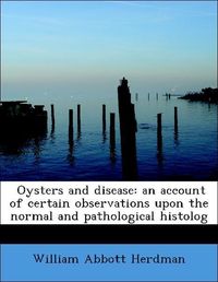 Produktbild: Herdman, W: Oysters and disease: an account of certain obser