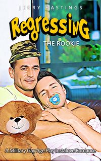 Produktbild: Regressing the Rookie - A Military Gay Age Play Instalove Romance (Strict Daddies, #2)