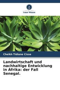 Produktbild: Landwirtschaft und nachhaltige Entwicklung in Afrika: der Fall Senegal.