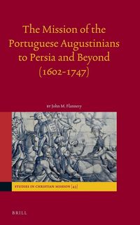 Produktbild: The Mission of the Portuguese Augustinians to Persia and Beyond (1602-1747)