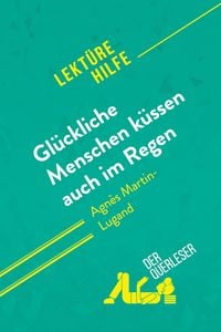 Produktbild: Gl&uuml;ckliche Menschen k&uuml;ssen auch im Regen von Agn&egrave;s Martin-Lugand (Lekt&uuml;rehilfe)
