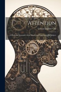 Produktbild: Attention: A Historical Summary of the Discussion Concerning the Subject