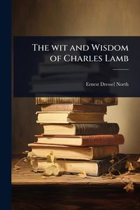Produktbild: The wit and Wisdom of Charles Lamb