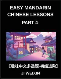 Produktbild: Easy Mandarin Chinese Lessons (Part 4)- Engaging Multiple-Choice Test Series Designed for Kids and Beginner Chinese Students, Simplified Character Reading with Easy Mind Games, Suitable for All HSK Levels