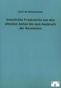 Produktbild: Geschichte Frankreichs von den &auml;ltesten Zeiten bis zum Ausbruch der Revolution