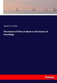 Produktbild: The Science of Ethics as Based on the Science of Knowledge