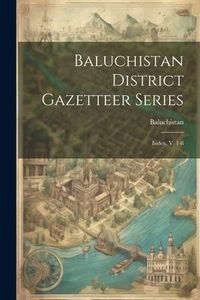 Produktbild: Baluchistan District Gazetteer Series: Index, V. 1-8