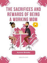 Produktbild: The Sacrifices and Rewards of Being a Working Mom