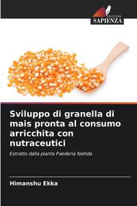 Produktbild: Sviluppo di granella di mais pronta al consumo arricchita con nutraceutici