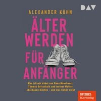Produktbild: &Auml;lterwerden f&uuml;r Anf&auml;nger. Was ich mir dabei von Nana Mouskouri, Thomas Gottschalk und meiner Mutter abschauen m&ouml;chte &ndash; und was lieber nicht
