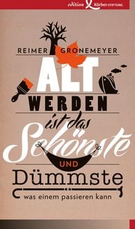 Produktbild: Altwerden ist das Sch&ouml;nste und D&uuml;mmste, was einem passieren kann
