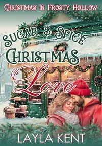 Produktbild: Sugar & Spice Christmas Love: A Small Town Midlife Christmas Romance (Christmas in Frosty Hollow Book 2)