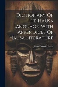 Produktbild: Dictionary Of The Hausa Language, With Appendices Of Hausa Literature