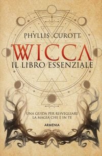 Produktbild: Wicca. Il libro essenziale. Una guida per risvegliare la magia che &egrave; in te