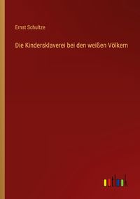 Produktbild: Die Kindersklaverei bei den wei&szlig;en V&ouml;lkern