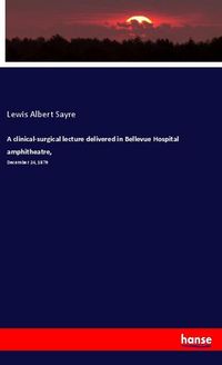 Produktbild: A clinical-surgical lecture delivered in Bellevue Hospital amphitheatre,