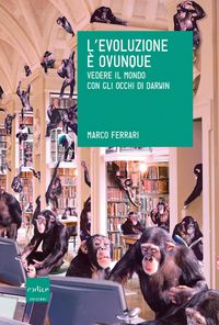 Produktbild: L'evoluzione &egrave; ovunque. Vedere il mondo con gli occhi di Darwin