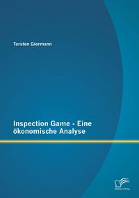 Produktbild: Inspection Game - Eine &ouml;konomische Analyse