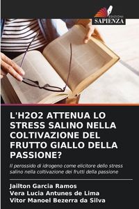 Produktbild: L'H2O2 ATTENUA LO STRESS SALINO NELLA COLTIVAZIONE DEL FRUTTO GIALLO DELLA PASSIONE?