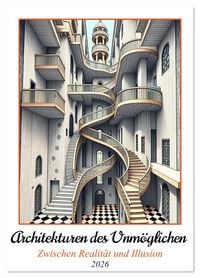 Produktbild: Architekturen des Unm&ouml;glichen - Zwischen Realit&auml;t und Illusion (Wandkalender 2026 DIN A4 hoch), CALVENDO Monatskalender