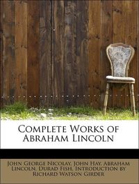 Produktbild: Nicolay, J: Complete Works of Abraham Lincoln