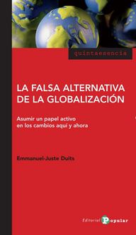 Produktbild: La falsa alternativa de la globalizaci&oacute;n : asumir un papel activo en los cambios aqu&iacute; y ahora