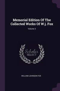 Produktbild: Memorial Edition Of The Collected Works Of W.j. Fox; Volume 3