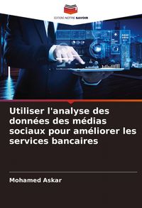 Produktbild: Utiliser l'analyse des donn&eacute;es des m&eacute;dias sociaux pour am&eacute;liorer les services bancaires