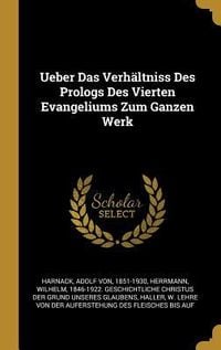 Produktbild: Ueber Das Verh&auml;ltniss Des Prologs Des Vierten Evangeliums Zum Ganzen Werk