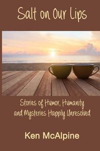 Produktbild: Salt on Our Lips: Stories of Humor, Humanity and Mysteries Happily Unresolved