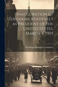 Produktbild: Inauguration of Theodore Roosevelt as President of the United States, March 4, 1905