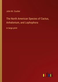 Produktbild: The North American Species of Cactus, Anhalonium, and Lophophora
