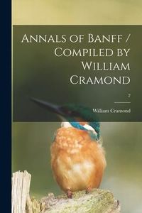 Produktbild: Annals of Banff / Compiled by William Cramond; 2