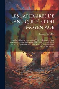 Produktbild: Les Lapidaires De L'antiquit&eacute; Et Du Moyen Age: Les Lapidaires Chinois. Introduction, Texte Et Traduction, Avec La Collaboration De M. Ii. Courel. Lxvi