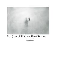 Produktbild: Six (sort of fiction ) Short Stories