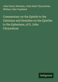 Produktbild: Commentary on the Epistle to the Galatians and Homilies on the Epistles to the Ephesians, of S. John Chrysostom