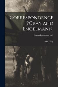 Produktbild: Correspondence ?Gray and Engelmann; Gray to Engelmann, 1865