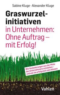 Produktbild: Graswurzelinitiativen in Unternehmen: Ohne Auftrag &ndash; mit Erfolg!
