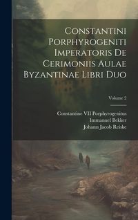 Produktbild: Constantini Porphyrogeniti Imperatoris De Cerimoniis Aulae Byzantinae Libri Duo; Volume 2