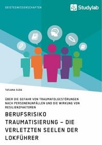 Produktbild: Berufsrisiko Traumatisierung &ndash; Die verletzten Seelen der Lokf&uuml;hrer