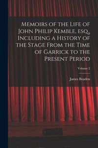 Produktbild: Memoirs of the Life of John Philip Kemble, esq., Including a History of the Stage From the Time of Garrick to the Present Period; Volume 2