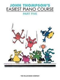 Produktbild: John Thompson's Easiest Piano Course - Part 5 Beginner Piano Method Book with Step by Step Instruction for Children Featuring and Sight Reading Skills Foundational Learning Resource for Students