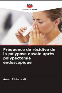 Produktbild: Fr&eacute;quence de r&eacute;cidive de la polypose nasale apr&egrave;s polypectomie endoscopique