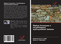 Produktbild: Wp&iquest;yw kruszywa z recyklinguna wytrzyma&iquest;o&iquest;&iquest; betonu